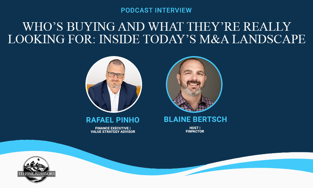 Who’s Buying and What They’re Really Looking For: Inside Today’s M&A Landscape