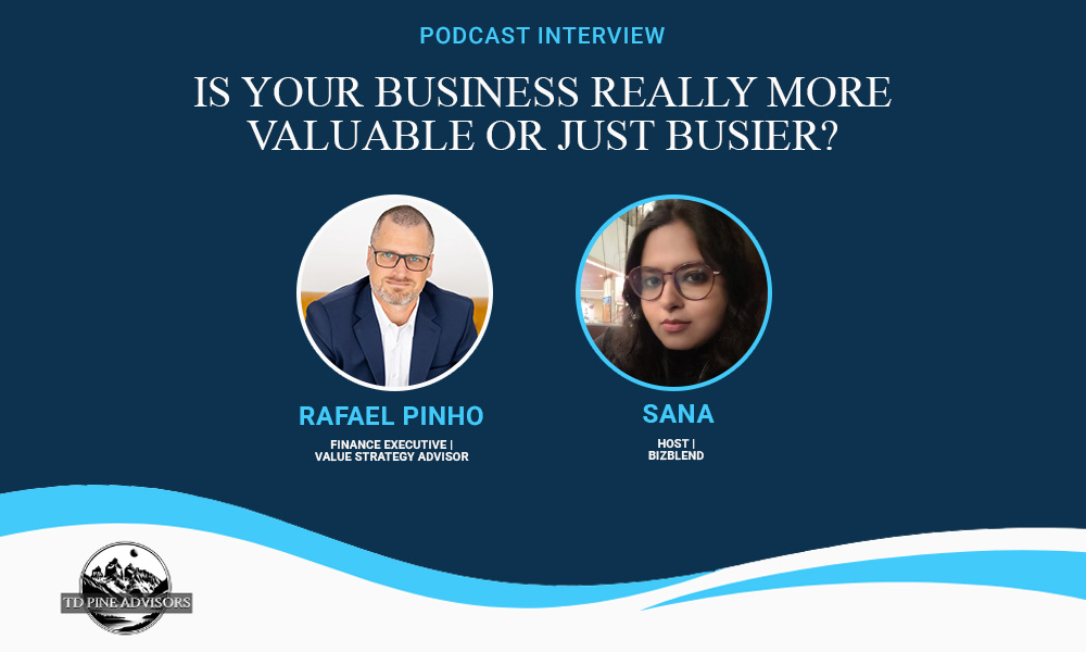 Is Your Business Really More Valuable Or Just Busier?